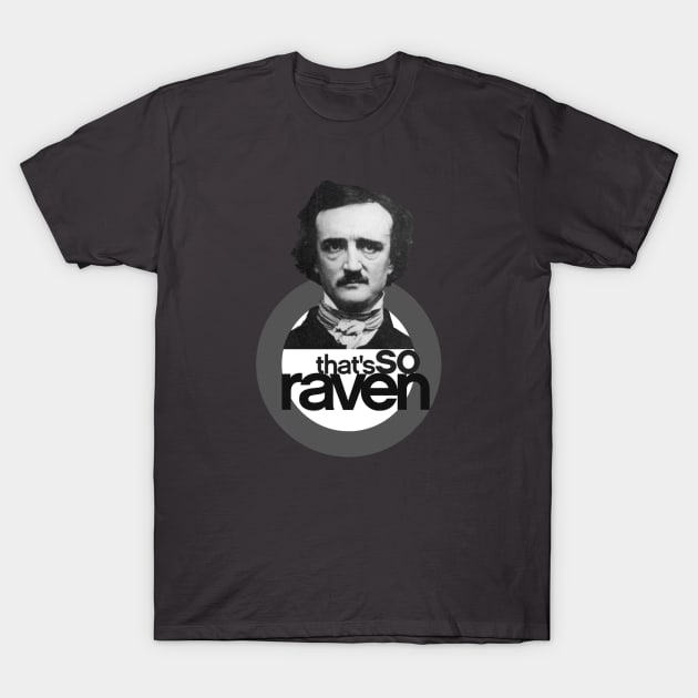 Edgar Allan Poe - That's So Raven T-Shirt by WriterCentral